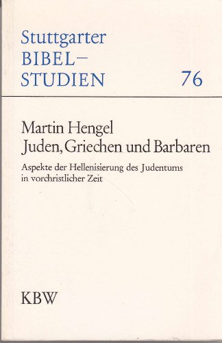 Juden, Griechen und Barbaren : Aspekte der Hellenisierung des Judentums in vorchristlicher Zeit - Hengel, Martin