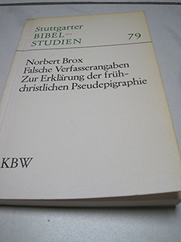 Falsche Verfasserangaben: Zur Erklärung d. frühchristl. Pseudepigraphie. Stuttgarter Bibelstudien 79. - Brox, Norbert