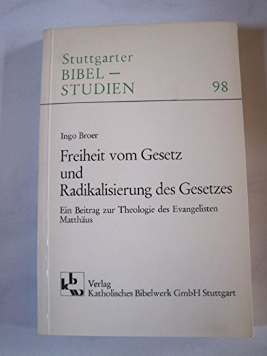 Freiheit vom Gesetz und Radikalisierung des Gesetzes: Ein Beitrag zur Theologie des Evangelisten MatthaÌˆus (Stuttgarter Bibelstudien) (German Edition) (9783460039810) by Broer, Ingo