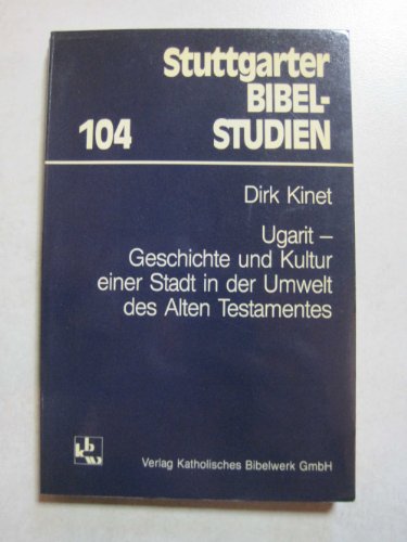 Ugarit - Geschichte und Kultur einer Stadt in der Umwelt des Alten Testamentes. (Stuttgarter Bibelstudien 104). - Kineit, Dirk