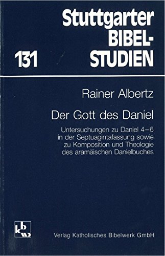 9783460043114: Der Gott des Daniel: Untersuchungen zu Daniel 4-6 in der Septuagintafassung sowie zu Komposition und Theologie des aramäischen Danielbuches (Stuttgarter Bibelstudien) (German Edition)