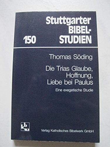 Die Trias Glaube, Hoffnung, Liebe bei Paulus: Eine exegetische Studie (Stuttgarter Bibelstudien) (German Edition) (9783460045019) by SoÌˆding, Thomas