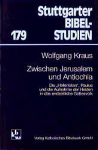 Zwischen Jerusalem und Antiochia: Die 'Hellenisten', Paulus und die Aufnahme der Heiden in das endzeitliche Gottesvolk (Stuttgarter Bibelstudien) (German Edition) (9783460047914) by Kraus, Wolfgang