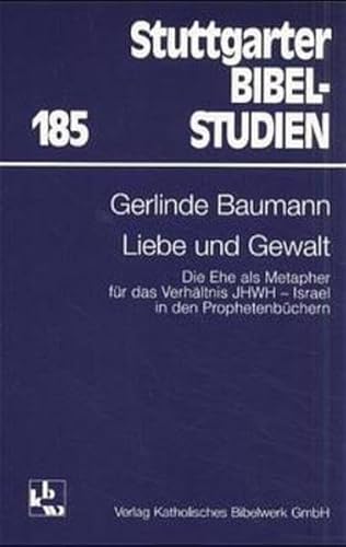 Liebe und Gewalt : die Ehe als Metapher für das Verhältnis JHWH-Israel in den Prophetenbüchern