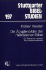 Die Ägyptenbilder der Hebräischen Bibel: Ein Beitrag zur neueren Monotheismusdebatte Kessler, Rainer. - Rainer Kessler