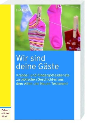 Beispielbild fr Wir sind deine Gste: Krabbel- und Kindergottesdienste zu biblischen Geschichten aus dem Alten und Neuen Testament zum Verkauf von medimops