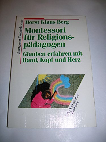 Beispielbild fr Montessori fr Religionspdagogen. Glauben erfahren mit Hand, Kopf und Herz zum Verkauf von medimops