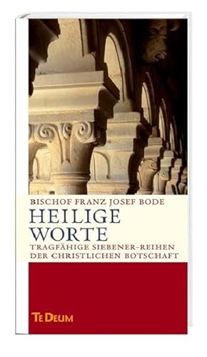 Heilige Worte : tragfähige Siebener-Reihen der christlichen Botschaft. Te deum - Bode, Franz-Josef