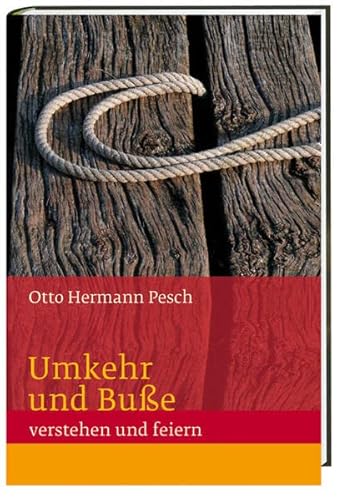 Umkehr und Buße verstehen und feiern - Pesch, Otto Hermann