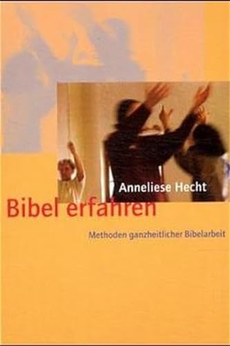 Stock image for Bibel erfahren: Methoden ganzheitlicher Bibelarbeit for sale by medimops