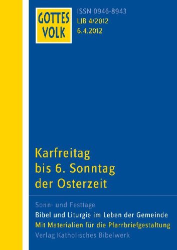 Karfreitag bis 6. Sonntag der Osterzeit (Gottes Volk Lesejahr B4/2012)