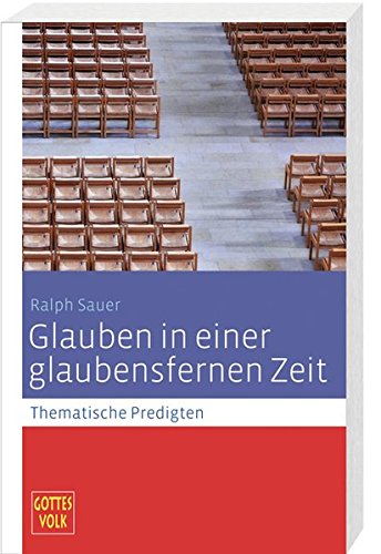 9783460267190: Glauben in einer glaubensfernen Zeit: Thematische Predigten - Gottes Volk Sonderband Lesejahr C 2013