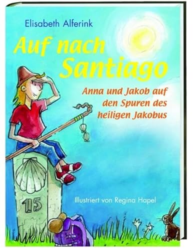 Beispielbild fr Auf nach Santiago!: Anna und Jakob auf den Spuren des heiligen Jakobus [Hardcover] Alferink, Elisabeth and Hapel, Regina zum Verkauf von tomsshop.eu