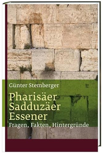 Pharisäer, Sadduzäer, Essener: Fragen - Fakten - Hintergründe - Stemberger, Günter