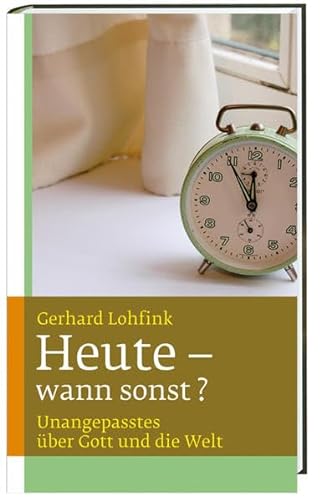 Stock image for Heute - wann sonst?: Unangepasstes ber Gott und die Welt for sale by medimops