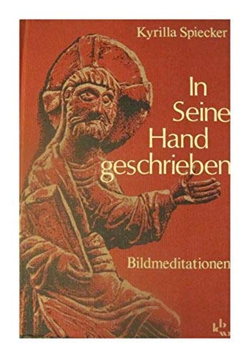 In seine Hand geschrieben : Bildmeditationen. - Spiecker, Kyrilla