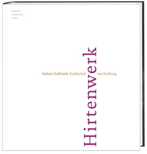 Hirtenwerk. Robert Zollitsch. Erzbischof von Freiburg. - Uhl, Bernd / Keck, Fridolin (hrsg).