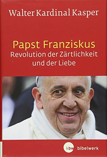 Stock image for Papst Franziskus - Revolution der Zrtlichkeit und der Liebe: Theologische Wurzeln und pastorale Perspektiven for sale by medimops