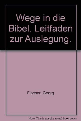 Wege in die Bibel. Leitfaden zur Auslegung - Georg Fischer