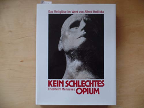 Imagen de archivo de Kein schlechtes Opium: Das Religiose im Werk von Alfred Hrdlicka (German Edition) a la venta por medimops