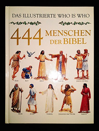 Stock image for Vierhundertvierundvierzig (444) Menschen der Bibel. Das illustrierte Who is Who for sale by medimops
