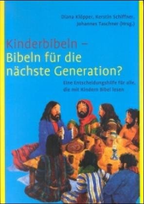 Beispielbild fr Kinderbibeln - Bibeln fr die nchste Generation? Eine Entscheidungshilfe fr alle, die mit Kindern Bibel lesen zum Verkauf von medimops