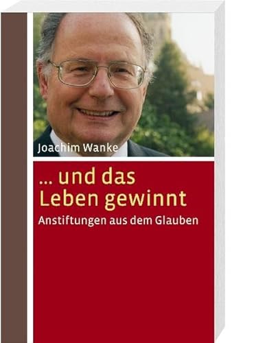 ... und das Leben gewinnt: Anstiftungen aus dem Glauben (9783460330641) by Wanke, Joachim