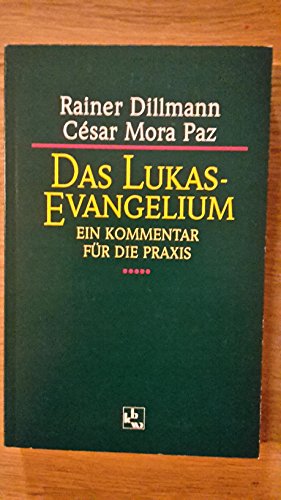 Das Lukas-Evangelium: Ein Kommentar für die Praxis - Dillmann, Rainer; Paz, Cesar Mora