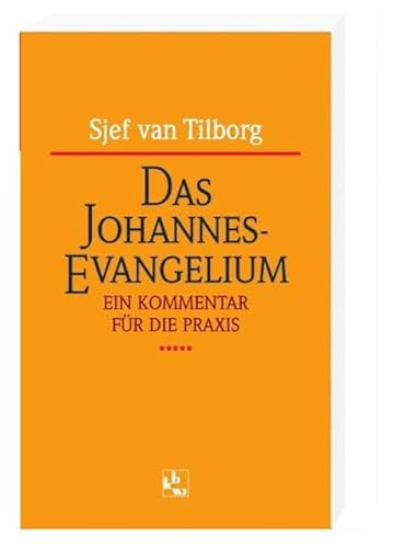 Das Johannes-Evangelium: Ein Kommentar für die Praxis - Tilborg, Sjef van