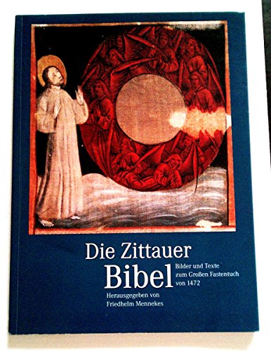 Die Zittauer Bibel. Bilder und Texte zum Großen Fastentuch von 1472 - Mennekes, Friedhelm (Hrsg.)/ Virag, Christoph von (Fotos)/ Dudeck, Volker (Nachwort)