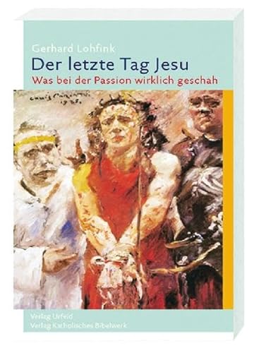 9783460331723: Der letzte Tag Jesu: Was bei der Passion wirklich geschah