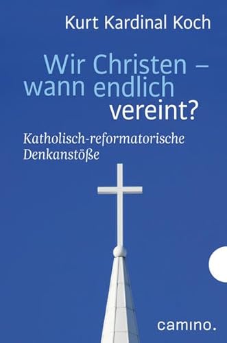 Stock image for Wir Christen - wann endlich vereint?: Katholisch-reformatorische Denkanste for sale by medimops