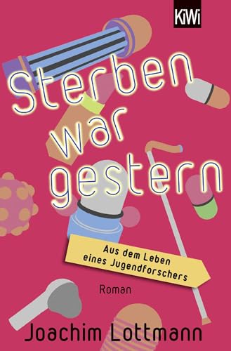 9783462000719: Sterben war gestern. Aus dem Leben eines Jugendforschers: Roman