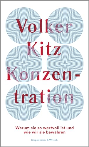 Beispielbild fr Konzentration: Warum sie so wertvoll ist und wie wir sie bewahren zum Verkauf von medimops