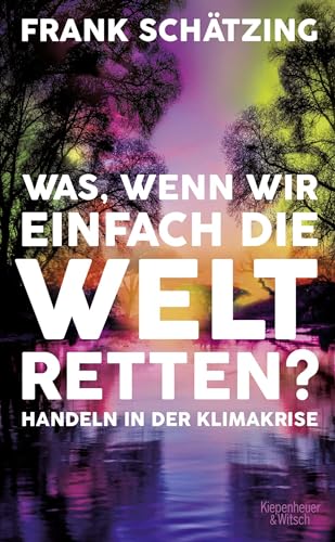 Imagen de archivo de Was, wenn wir einfach die Welt retten?: Handeln in der Klimakrise a la venta por SecondSale