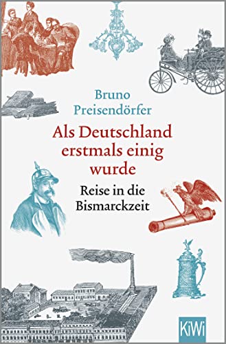 9783462004519: Als Deutschland erstmals einig wurde: Reise in die Bismarckzeit