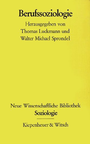 Berufssoziologie (Neue wissenschaftliche Bibliothek, 55. Soziologie) (German Edition) (9783462009026) by Luckmann, Thomas