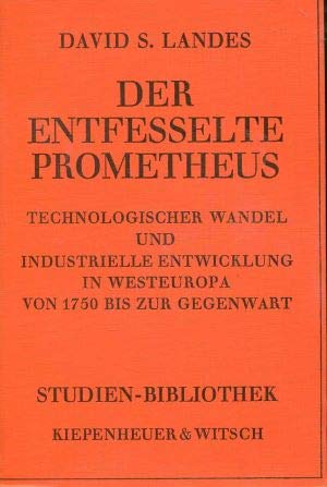 Der entfesselte Prometheus. Technologischer Wandel und industrielle Entwicklung in Westeuropa von 1750 bis zur Gegenwart. - Landes, David S.