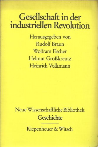 Gesellschaft in der industriellen Revolution. Neue Wissenschaftliche Bibliothek 56. Geschichte. - Braun, Rudolf / Fischer, Wolfram / Großkreutz, Helmut / Volkmann, Heinrich (Hg.)
