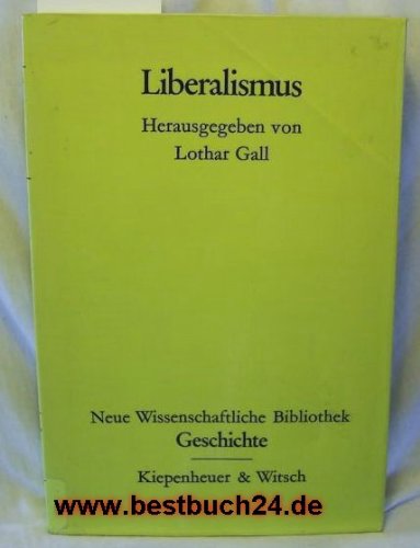 Liberalismus. hrsg. von Lothar Gall / Neue wissenschaftliche Bibliothek ; 85 : Geschichte - Gall, Lothar (Herausgeber)