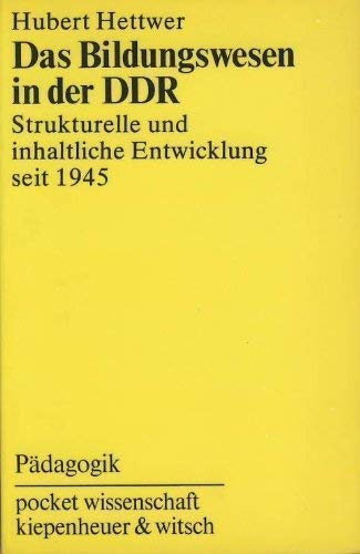 Das Bildungswesen in der DDR. Strukturelle und inhaltliche Entwicklung seit 1945. - Hettwer, Hubert