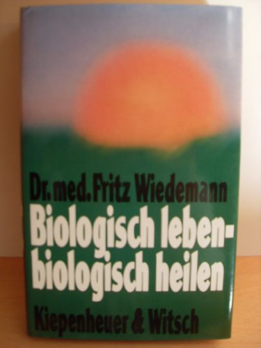 Biologisch leben, biologisch heilen. Bearb. von Egon G. Schleinitz