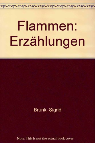 Flammen: Erzahlungen (German Edition) - Sigrid Brunk