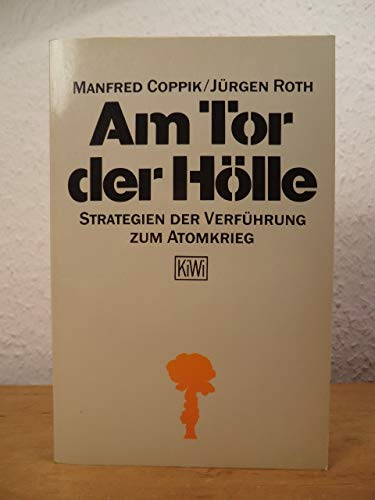 Beispielbild fr Am Tor zur Hlle. Strategien der Verfhrung zum Atomkrieg. zum Verkauf von Antiquariat  Angelika Hofmann