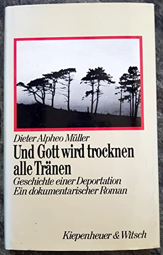 9783462015263: Und Gott wird trocknen alle Trnen. Geschichte einer Deportation. Ein dokumentarischer Roman