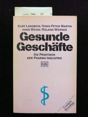 Gesunde Geschäfte. Die Praktiken der Pharma- Industrie. - Langbein, Kurt, Hans-Peter Martin und Hans Weiss