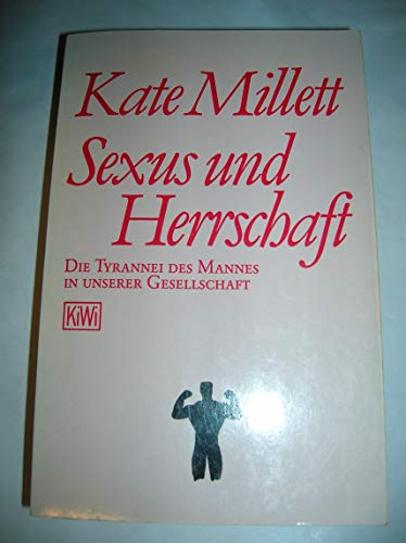Sexus und Herrschaft. Die Tyrannei des Mannes in unserer Gesellschaft. - Kate Millett