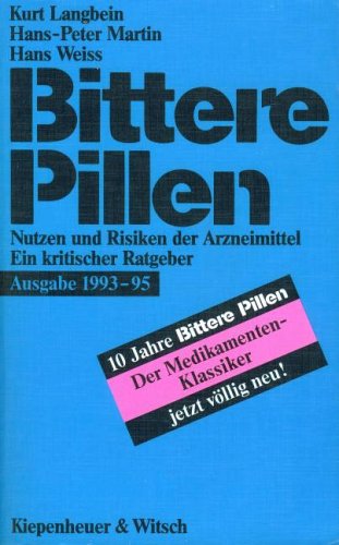 Bittere Pillen Nutzen und Risiken der Arzneimittel Ein kritischer Ratgeber - Langbein, Kurt, Hans-Peter Martin und Peter Weiss Hans Sichrovsky