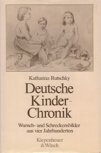 Beispielbild fr Deutsche Kinder-Chronik. Wunsch- und Schreckensbilder aus vier Jahrhunderten zum Verkauf von medimops