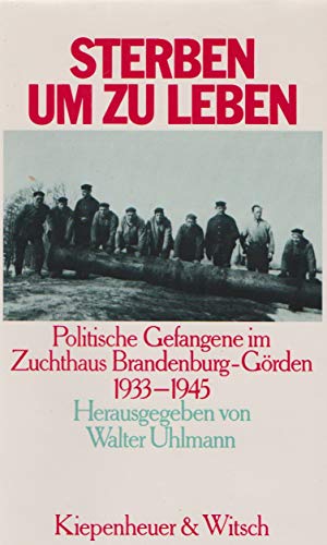 Sterben um zu leben - Politische Gefangene im Zuchthaus Brandenburg-Görden 1933 - 1945. Herausgeg...